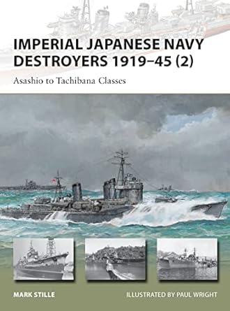 imperial japanese navy destroyers 1919 45 asashio to tachibana classes 1st edition mark stille ,paul wright