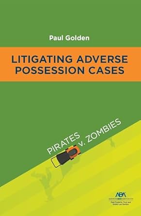 litigating adverse possession cases pirates v zombies 1st edition paul golden 1639054383, 978-1639054381