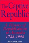the captive republic a history of republicanism in australia 1788 1996 1st edition mark mckenna 1896860508,