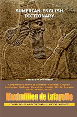 sumerian english dictionary vocabulary and history 1st edition maximillien de lafayette 1257014714,