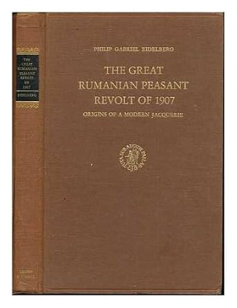 the great rumanian peasant revolt of 1907 origins of a modern jacquerie 1st edition philip gabriel eidelberg