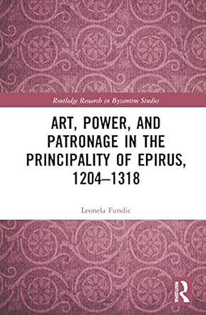 art power and patronage in the principality of epirus 1204 1318 1st edition leonela fundic 1032254173,