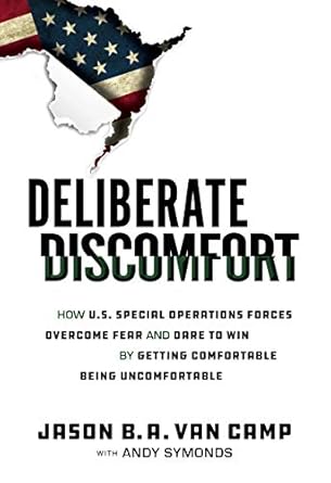 deliberate discomfort how u s special operations forces overcome fear and dare to win by getting comfortable