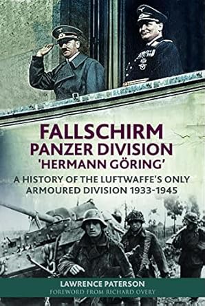 fallschirm panzer division hermann goring a history of the luftwaffes only armoured division 1933 1945 1st