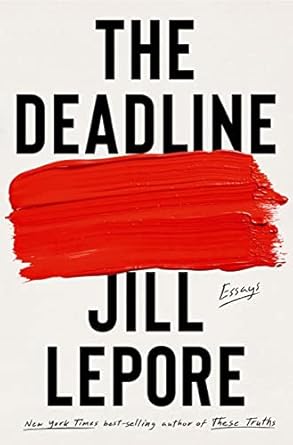 the deadline essays 1st edition jill lepore 1631496123, 978-1631496127