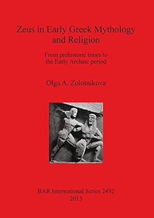 zeus in early greek mythology and religion from prehistoric times to the early archaic period 1st edition