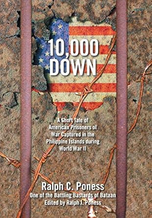 10 000 down a short tale of american prisoners of war captured in the philippine islands during world war ii