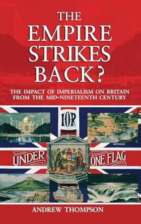 the empire strikes back the impact of imperialism on britain from the mid nineteenth century 1st edition