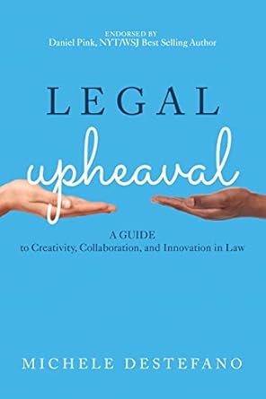 legal upheaval a guide to creativity collaboration and innovation in law 1st edition michele destefano