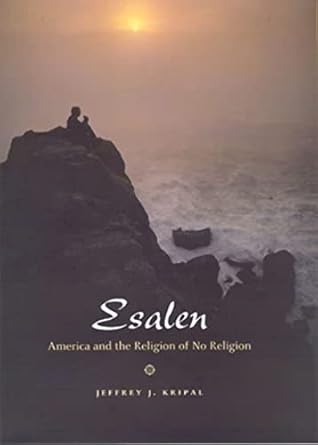 esalen america and the religion of no religion 1st edition jeffrey j kripal 0226453707, 978-0226453705