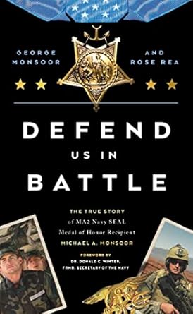 defend us in battle the true story of ma2 navy seal medal of honor recipient michael a monsoor 1st edition
