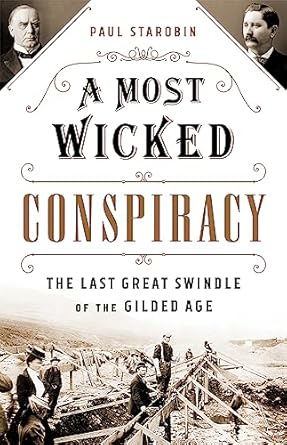 a most wicked conspiracy the last great swindle of the gilded age 1st edition paul starobin 1541742303,