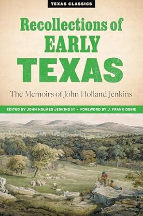 recollections of early texas memoirs of john holland jenkins 1st edition john holmes jenkins iii 0292770375,