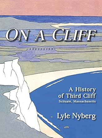 on a cliff a history of third cliff in scituate massachusetts 1st edition lyle nyberg ,janet paraschos ,alix