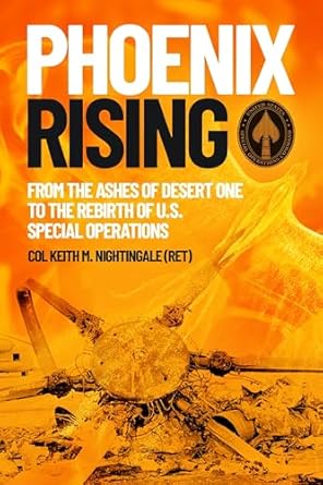 phoenix rising from the ashes of desert one to the rebirth of u s special operations 1st edition col keith m