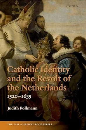 catholic identity and the revolt of the netherlands 1520 1635 1st edition judith pollmann 0199609918,