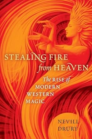 stealing fire from heaven the rise of modern western magic 1st edition nevill drury 0199751005, 978-0199751006