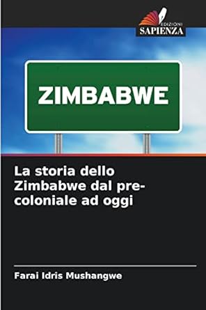 la storia dello zimbabwe dal pre coloniale ad oggi 1st edition farai idris mushangwe 6204145266,