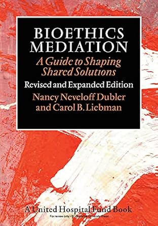 bioethics mediation a guide to shaping shared solutions revised and 1st edition nancy neveloff dubler ,carol