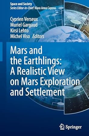 mars and the earthlings a realistic view on mars exploration and settlement 1st edition cyprien verseux