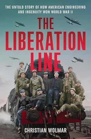 the liberation line the untold story of how american engineering and ingenuity won world war ii 1st edition