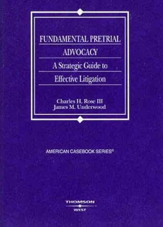 fundamental pretrial advocacy 1st edition charles h rose iii ,james underwood 0314181318, 978-0314181312