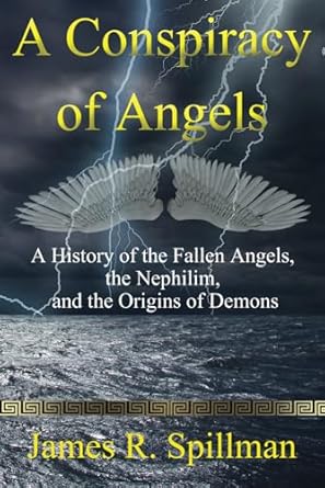 a conspiracy of angels a history of the fallen angels the nephilim and the origin of demons 1st edition james