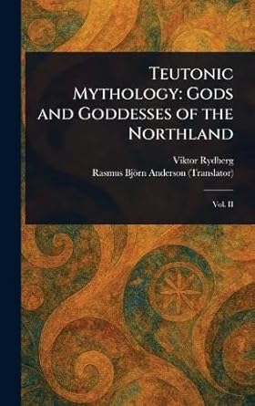 teutonic mythology gods and goddesses of the northland 1st edition viktor rydberg ,rasmus bjorn anderson
