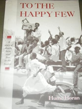 to the happy few a story of death love and loss in the sudan 1st edition hume horan 0965352803, 978-0965352802