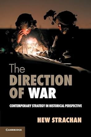the direction of war contemporary strategy in historical perspective 1st edition hew strachan 1107654238