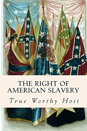 the right of american slavery 1st edition true worthy hoit 1978197381, 978-1978197381