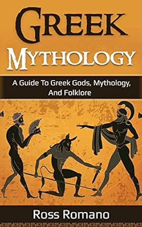 greek mythology a guide to greek gods mythology and folklore 1st edition ross romano 1761036548,