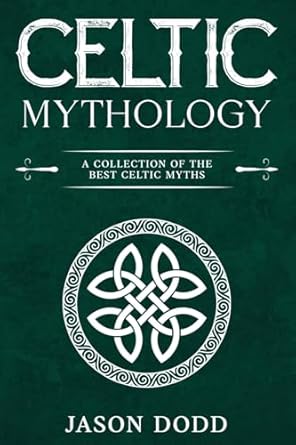 celtic mythology a collection of the best celtic myths 1st edition jason dodd 1963815017, 978-1963815016