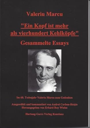ein kopf ist mehr als vierhundert kehlkopfe gesammelte essays im 60 todesjahr valeriu marcu zum gedenken 1st