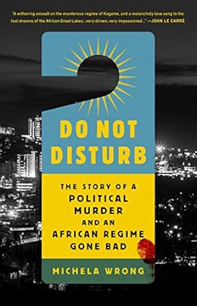 do not disturb the story of a political murder and an african regime gone bad 1st edition michela wrong