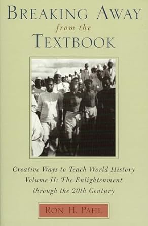 breaking away from the textbook creative ways to teach world history vol 2 1st edition ronald hans pahl