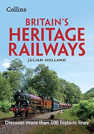 britains heritage railways discover more than 100 historic lines 1st edition julian holland 0008467986,