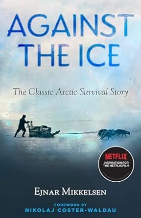 against the ice the classic arctic survival story 1st edition ejnar mikkelsen ,maurice michael ,nikolaj