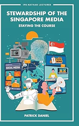 stewardship of the singapore media staying the course 1st edition patrick daniel 9811268304, 978-9811268304