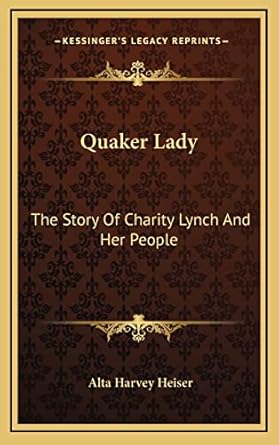 quaker lady the story of charity lynch and her people 1st edition alta harvey heiser 1164497901,