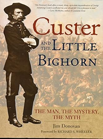 custer and the little bighorn the man the mystery the myth 1st edition jim donovan 0785825894, 978-0785825890