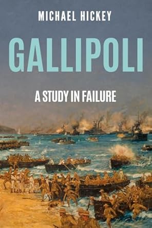 gallipoli a study in failure 1st edition michael hickey 1800559976, 978-1800559974