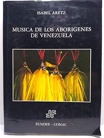 musica de los aborigenes de venezuela 1st edition isabel aretz 9806145224, 978-9806145221