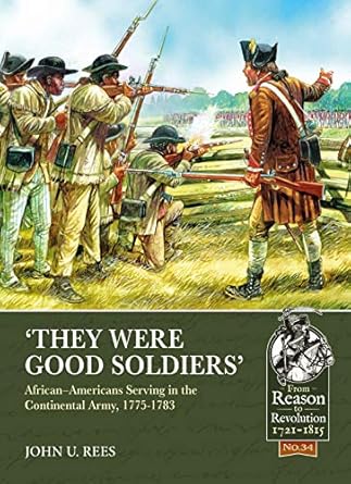 they were good soldiers african americans serving in the continental army 1775 1783 1st edition john u rees