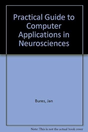 practical guide to computer application in neurosciences 1st edition jan bures ,ivan krekule ,gustav brozek