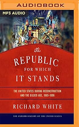 the republic for which it stands the united states during reconstruction and the gilded age 1865 1896 1st