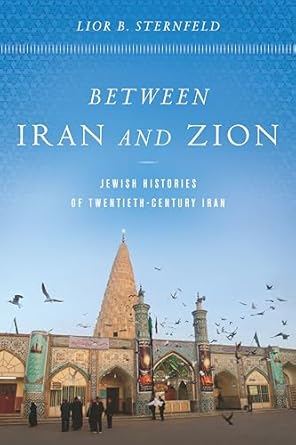 between iran and zion jewish histories of twentieth century iran 1st edition lior b sternfeld 1503613631,