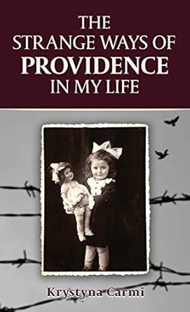 the strange ways of providence in my life an amazing ww2 survival story 1st edition krystyna carmi ,regina