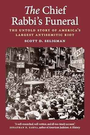 the chief rabbis funeral the untold story of americas largest antisemitic riot 1st edition scott d seligman