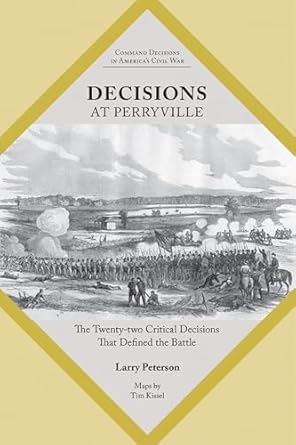 decisions at perryville the twenty two critical decisions that defined the battle 1st edition lawrence k